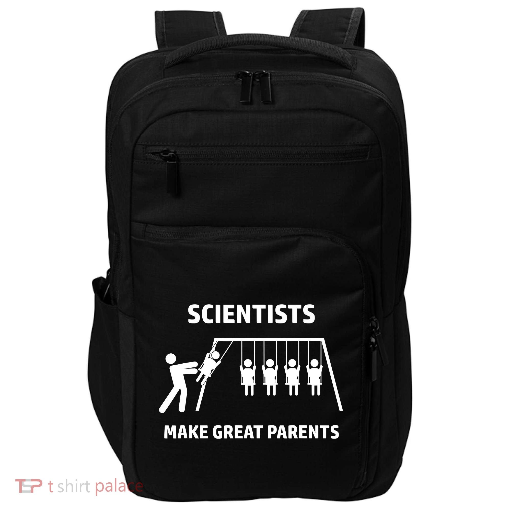 Scientists Make Great Parents Physicians Maths Physics Science Impact Tech Backpack