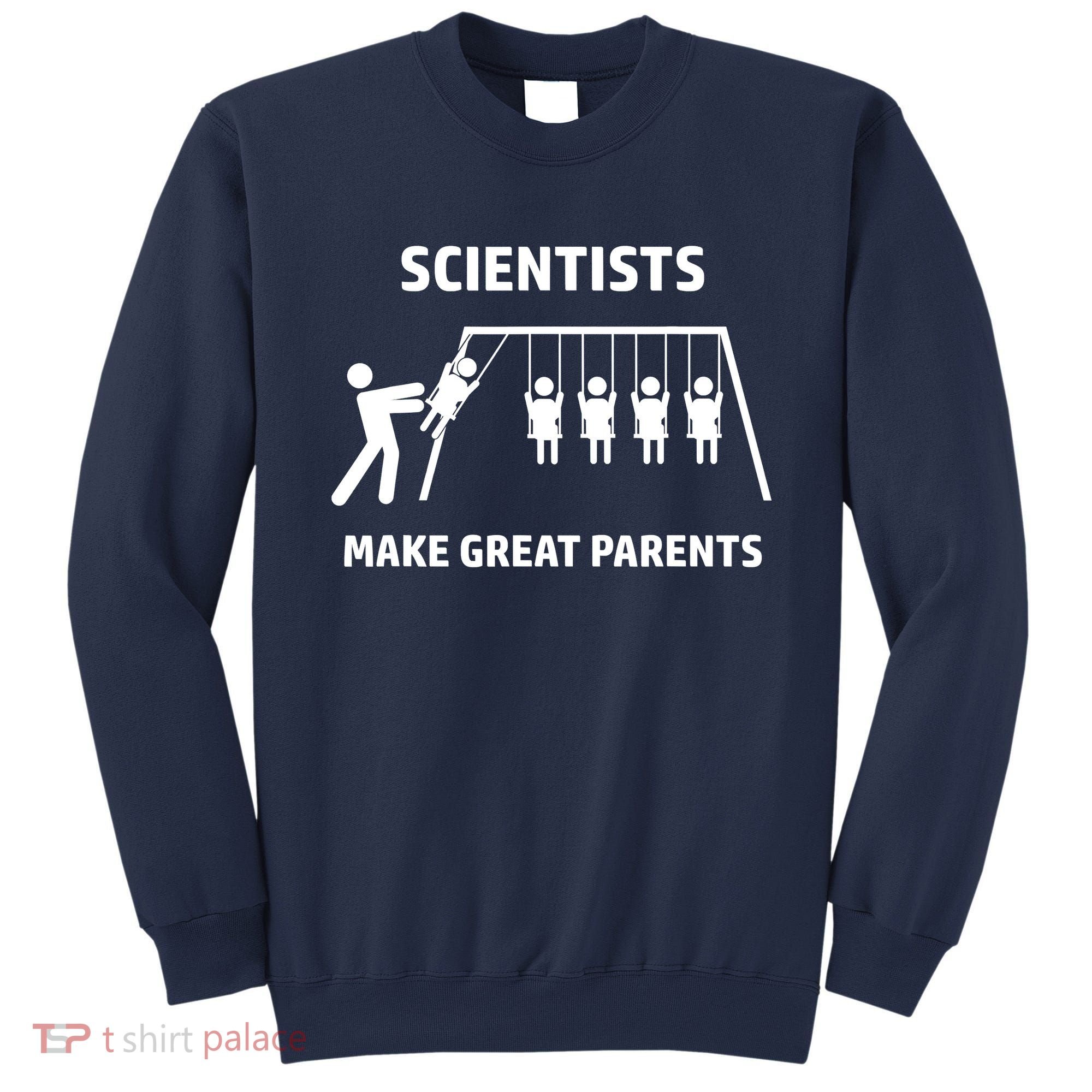 Scientists Make Great Parents Physicians Maths Physics Science Sweatshirt