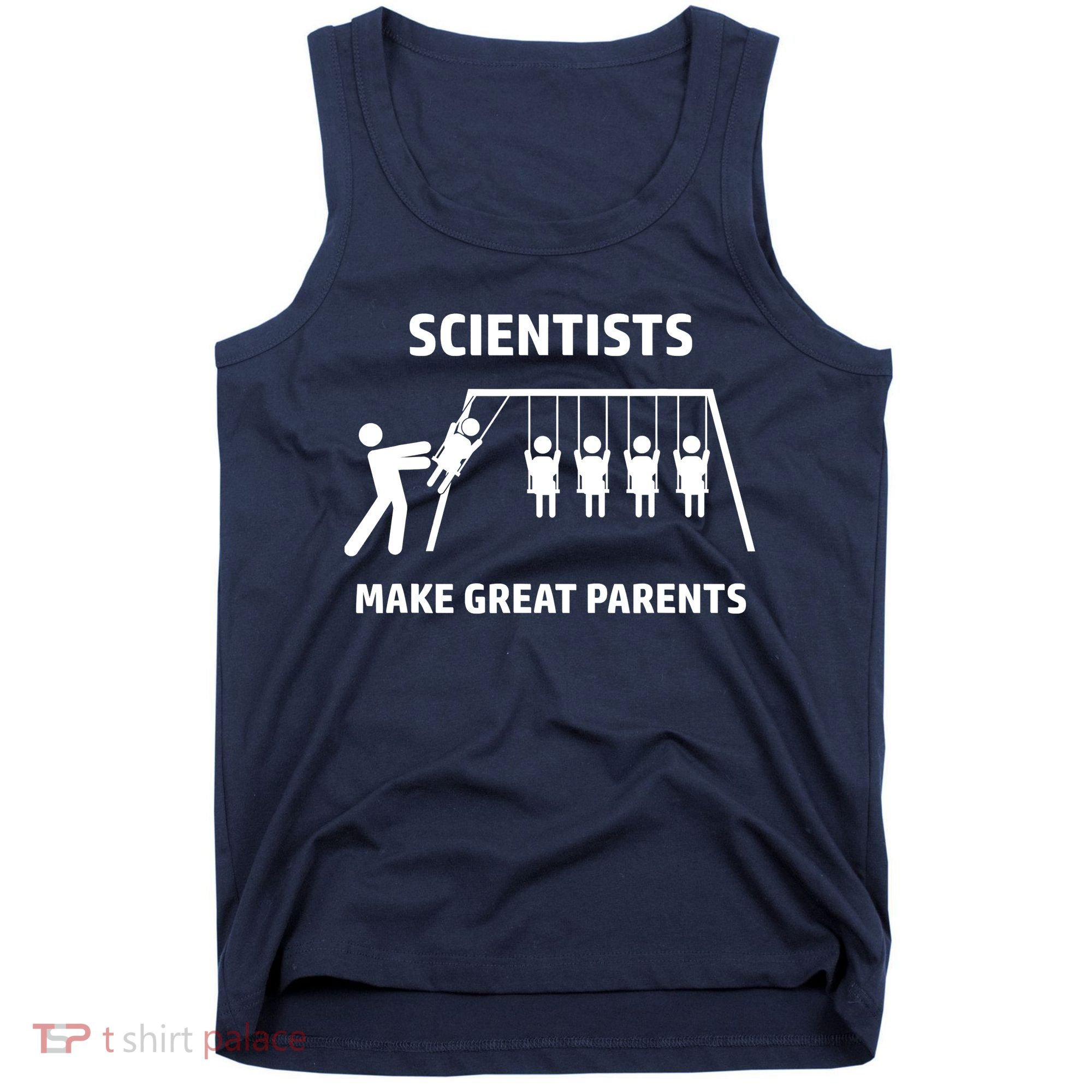 Scientists Make Great Parents Physicians Maths Physics Science Tank Top