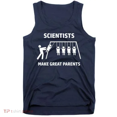Scientists Make Great Parents Physicians Maths Physics Science Tank Top