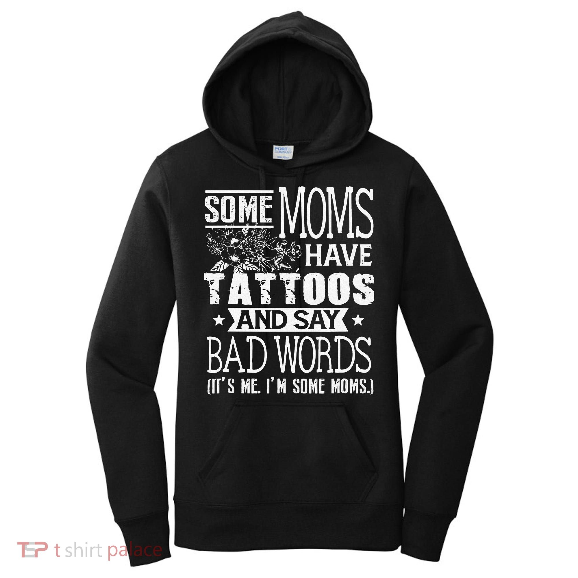 Some Moms Have Tattoos & Say Bad Words Mom Life Motherhood Women's Hoodie