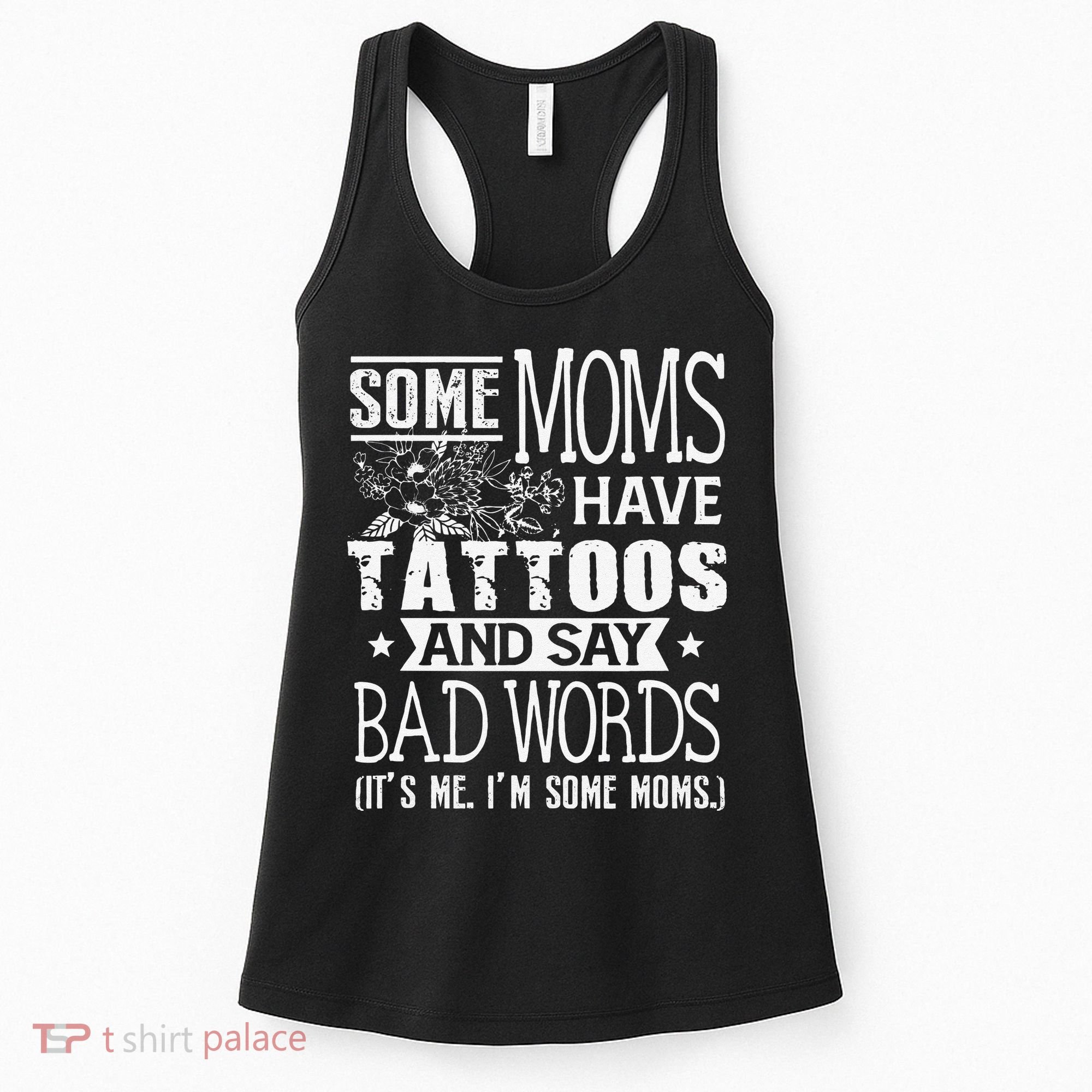 Some Moms Have Tattoos & Say Bad Words Mom Life Motherhood Women's Tank Top