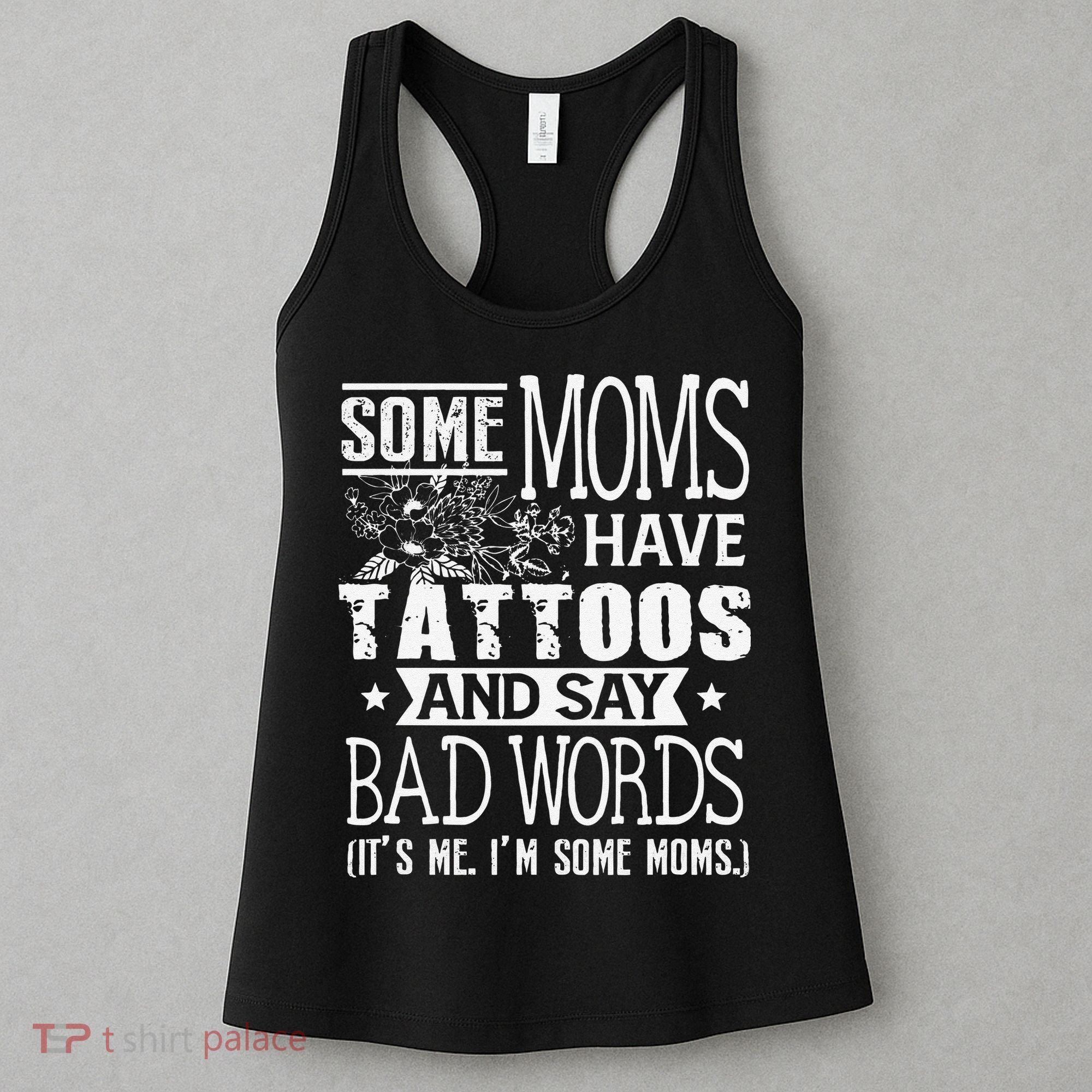 Some Moms Have Tattoos & Say Bad Words Mom Life Motherhood Women's Tank Top