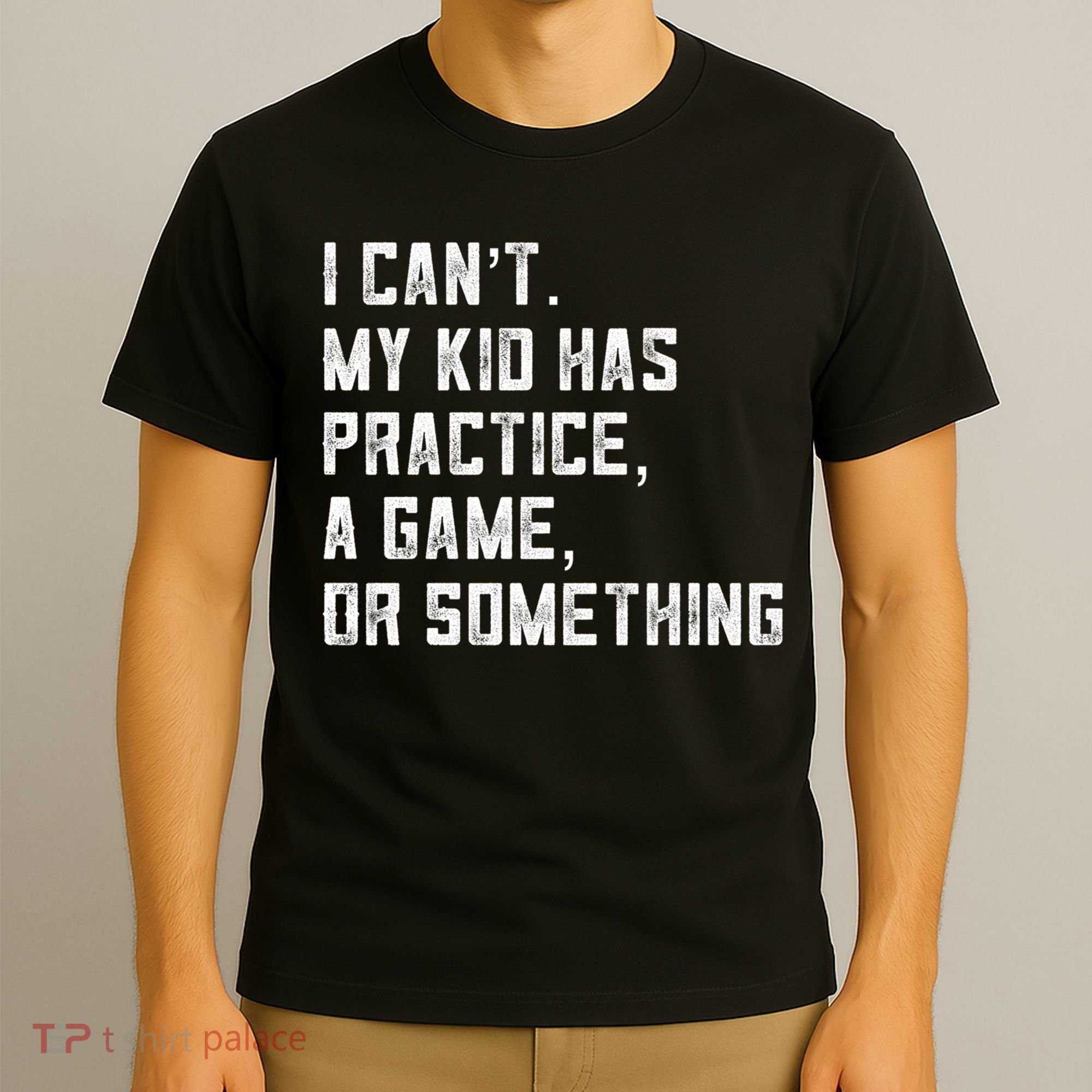 Sports Mom I Can't My Kid Has Practice A Game Or Something Gift T-Shirt