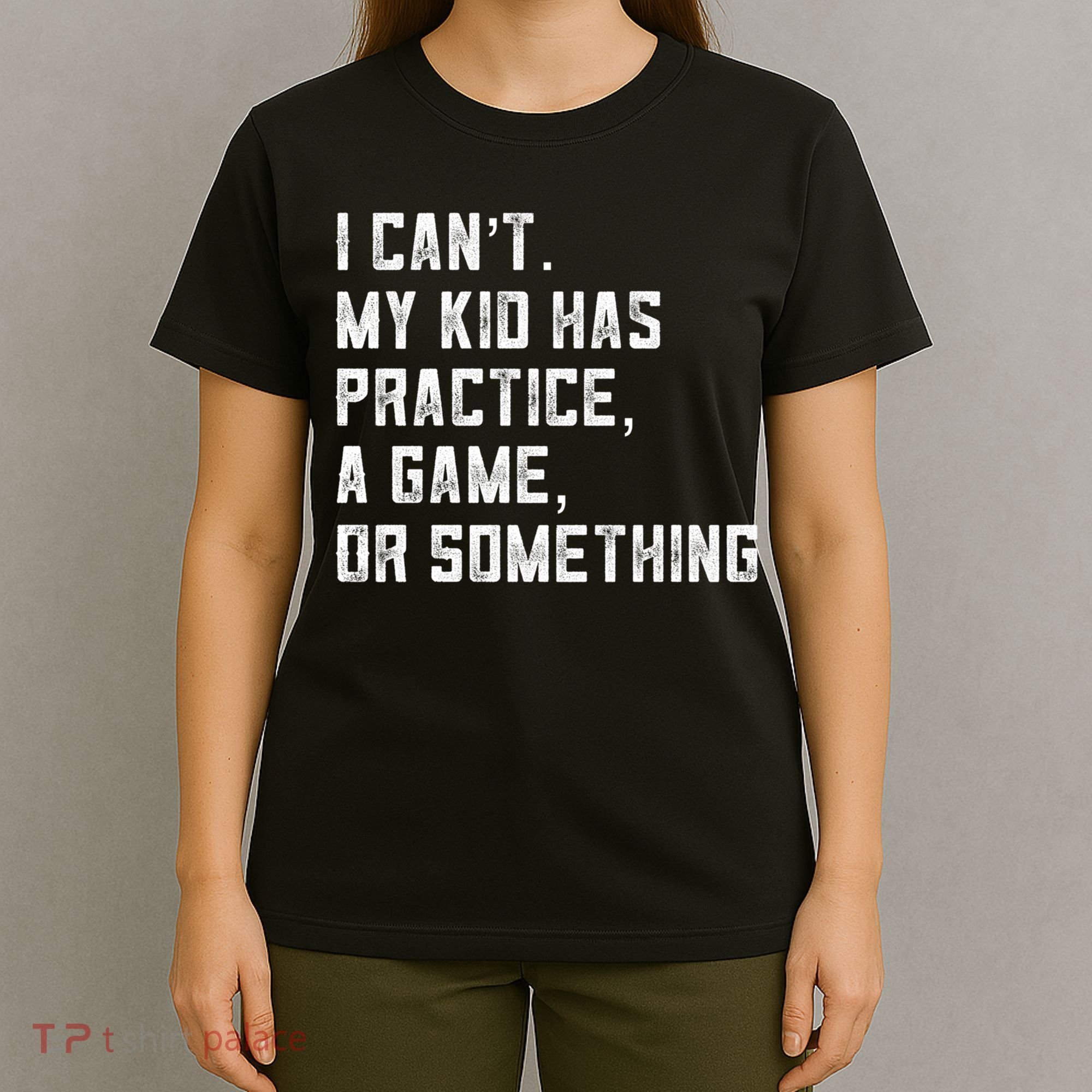 Sports Mom I Can't My Kid Has Practice A Game Or Something Gift T-Shirt