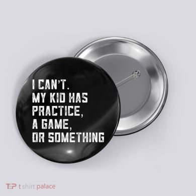 Sports Mom I Can't My Kid Has Practice A Game Or Something Gift Button