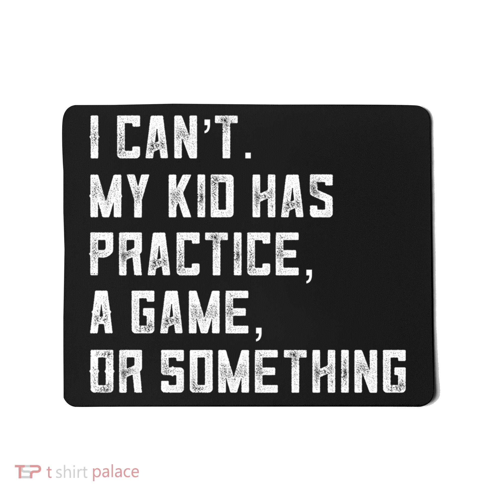 Sports Mom I Can't My Kid Has Practice A Game Or Something Gift Mousepad