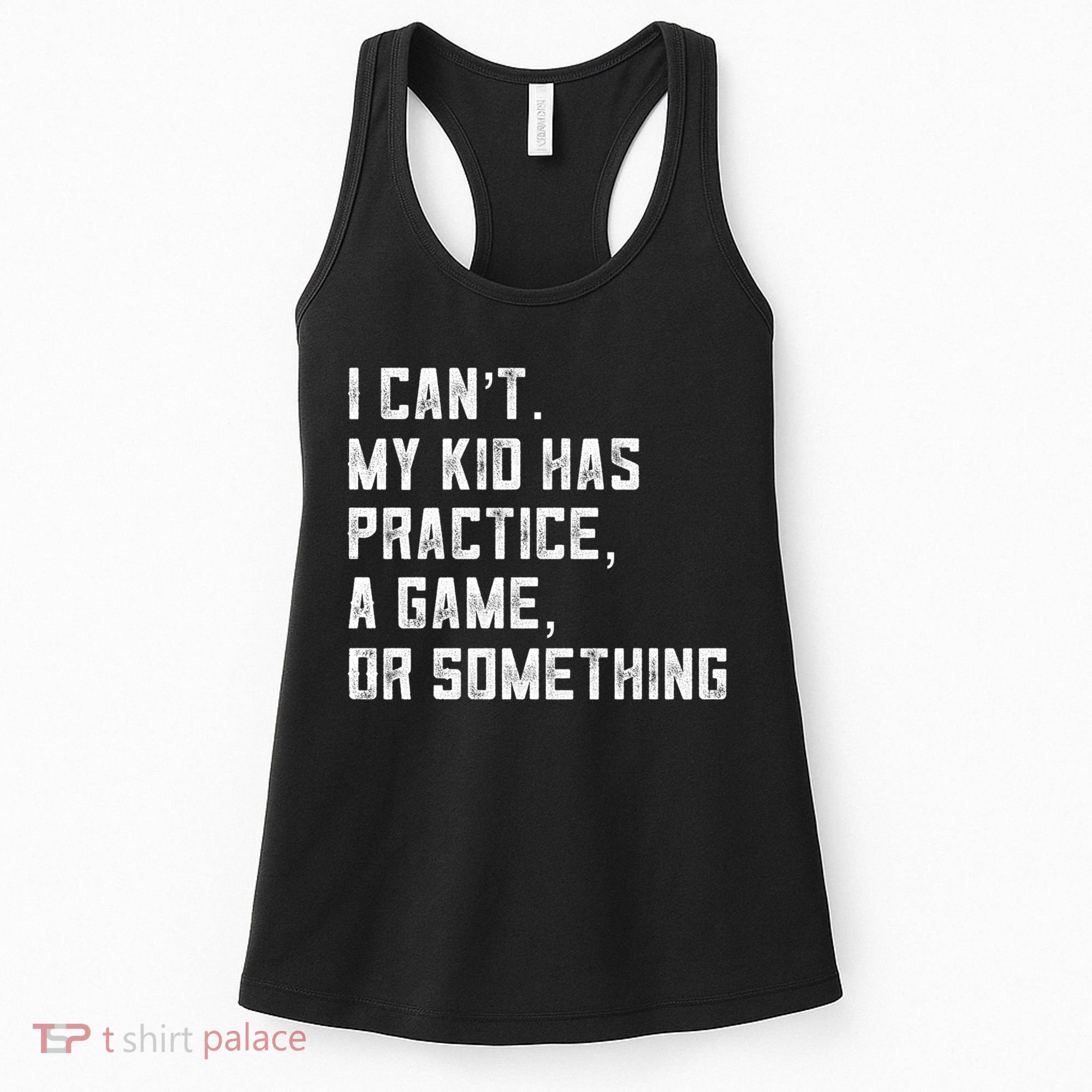 Sports Mom I Can't My Kid Has Practice A Game Or Something Gift Women's Tank Top