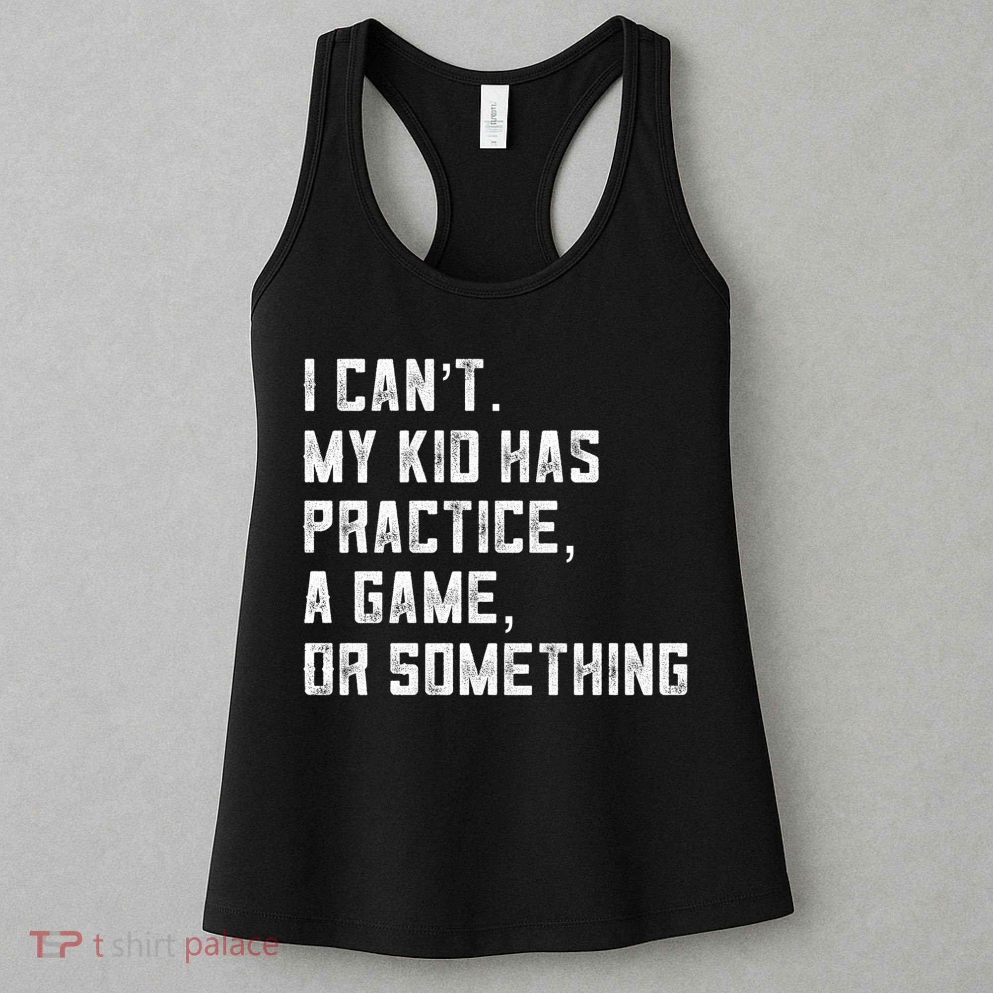 Sports Mom I Can't My Kid Has Practice A Game Or Something Gift Women's Tank Top