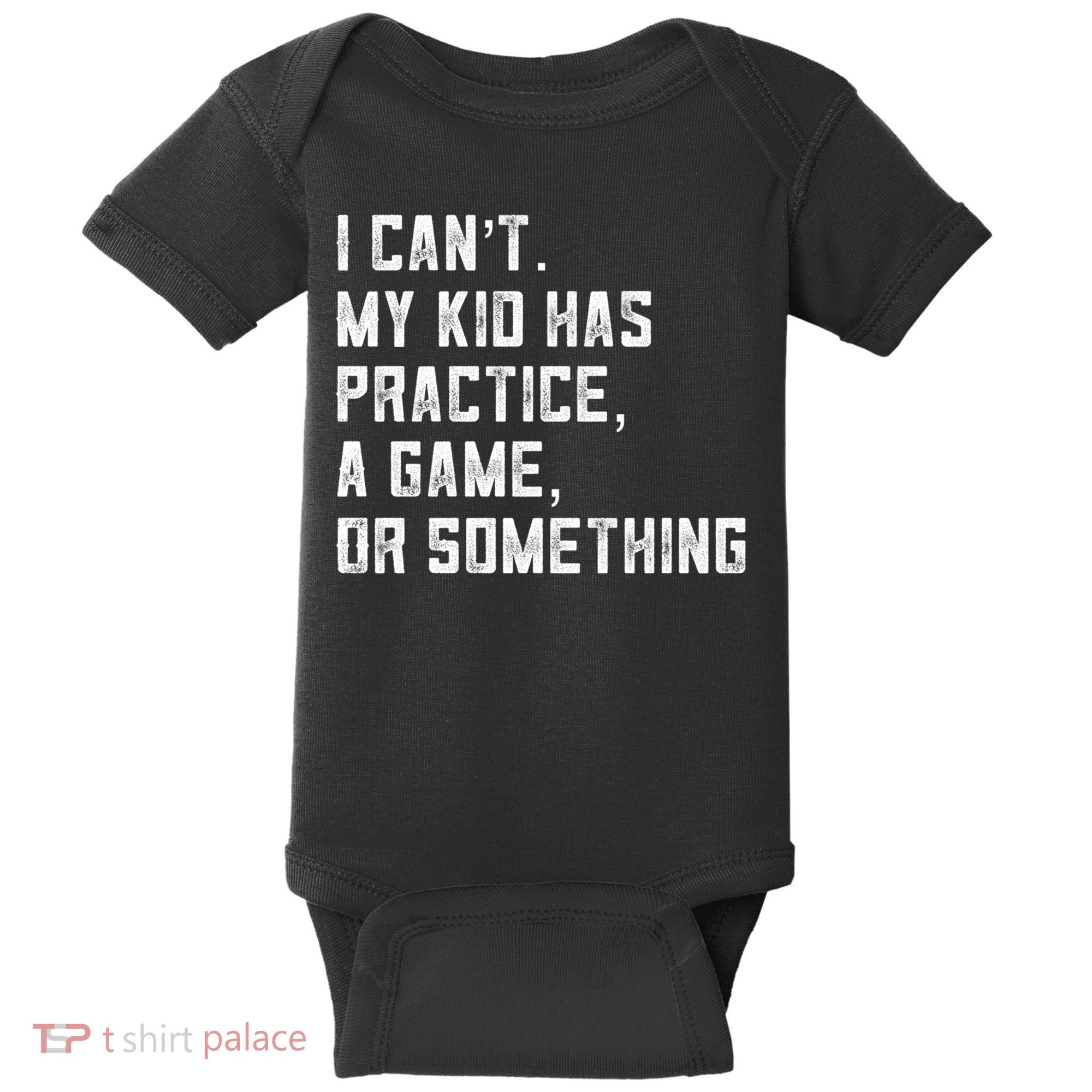Sports Mom I Can't My Kid Has Practice A Game Or Something Gift Baby Bodysuit