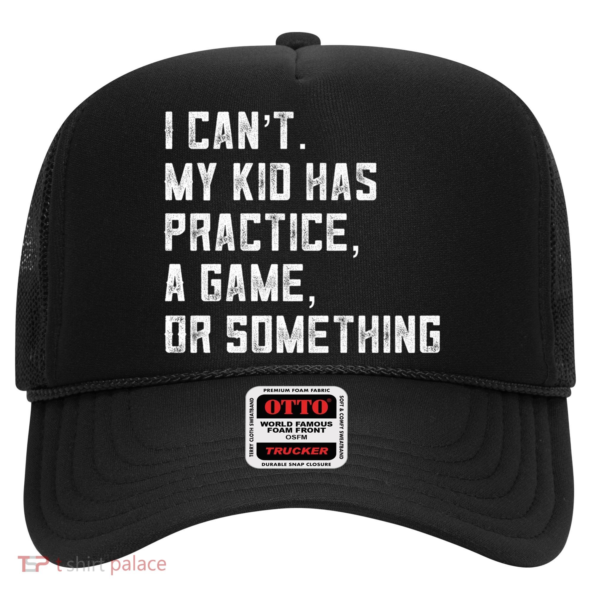 Sports Mom I Can't My Kid Has Practice A Game Or Something Gift Hat