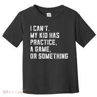 Sports Mom I Can't My Kid Has Practice A Game Or Something Gift Toddler T-Shirt thumb 0