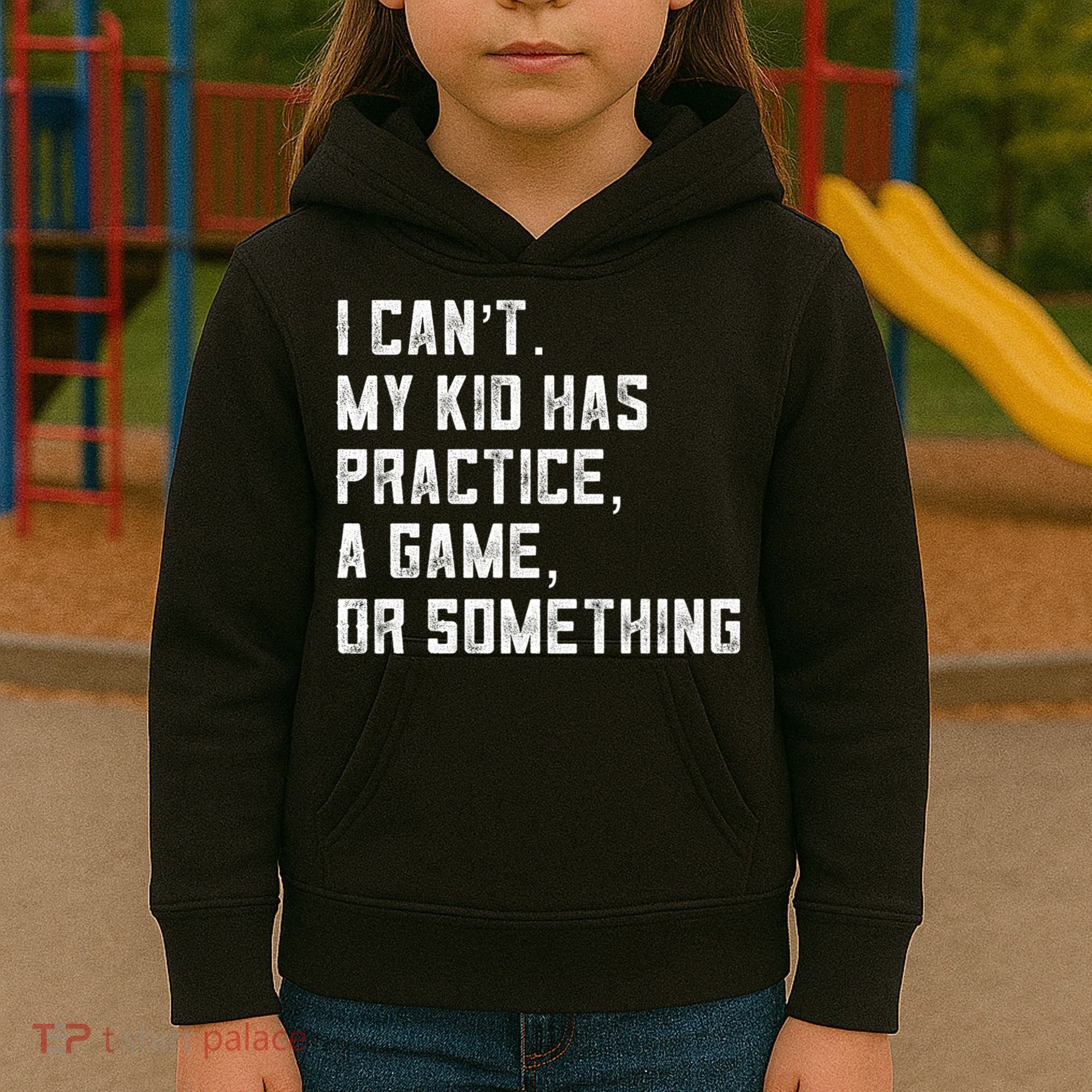 Sports Mom I Can't My Kid Has Practice A Game Or Something Gift Kids Hoodie