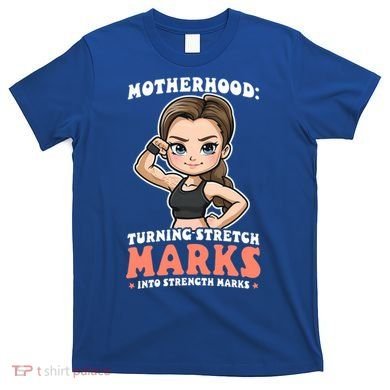 Stretch Marks Into Strength Marks Design Bodybuilding Mom Meaningful Gift T-Shirt