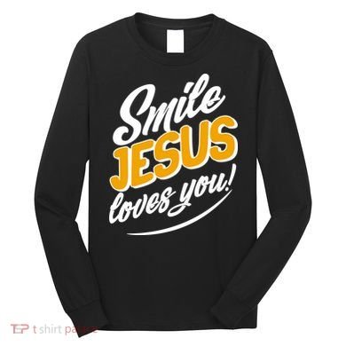 Smile Jesus Loves You!  Long Sleeve Shirt