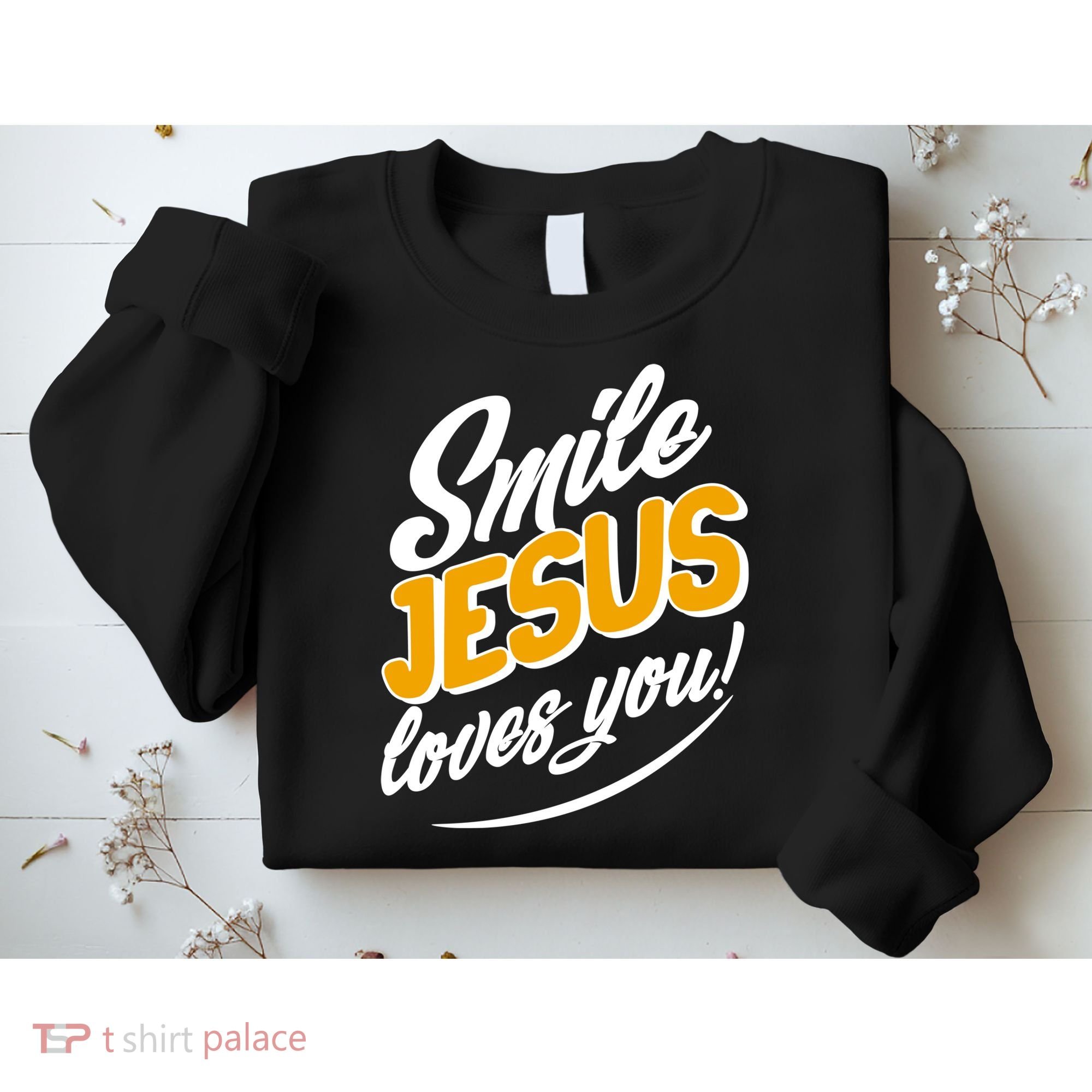 Smile Jesus Loves You!  Sweatshirt
