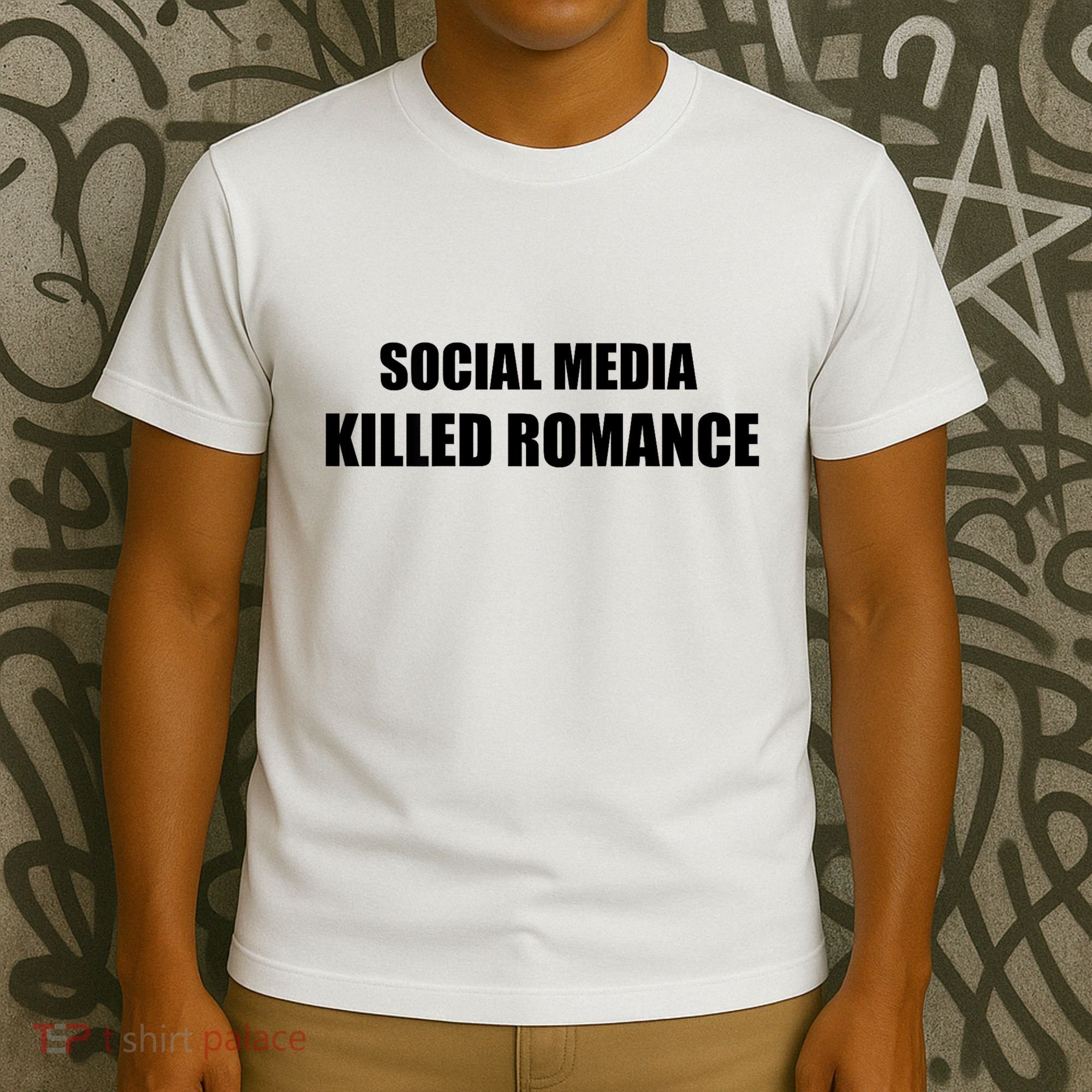 Social Media Killed Romance T-Shirt