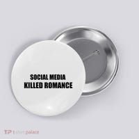Social Media Killed Romance Button thumb 0