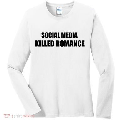 Social Media Killed Romance Women's Long Sleeve Shirt