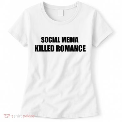 Social Media Killed Romance Women's T-Shirt