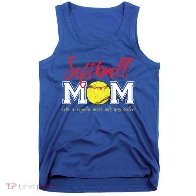 Softball Mom Like A Regular Mom Only Cooler Design Gift Tank Top