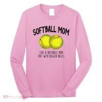 Softball Mom Like A Baseball Mom With Bigger Balls Funny Long Sleeve Shirt thumb 0