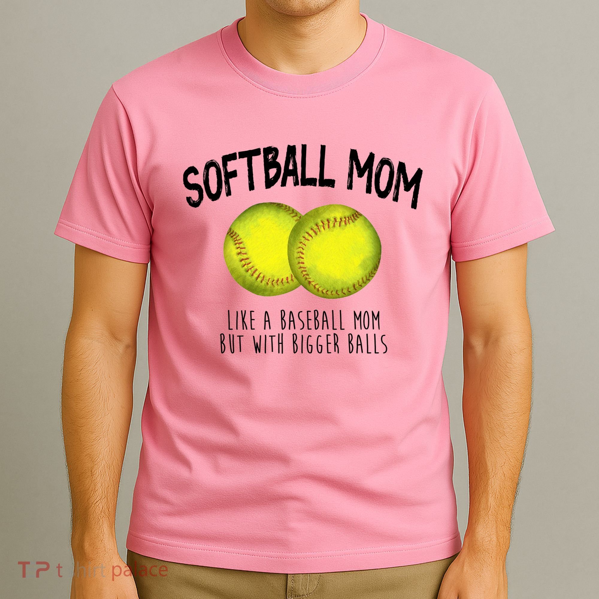 Softball Mom Like A Baseball Mom With Bigger Balls Funny T-Shirt