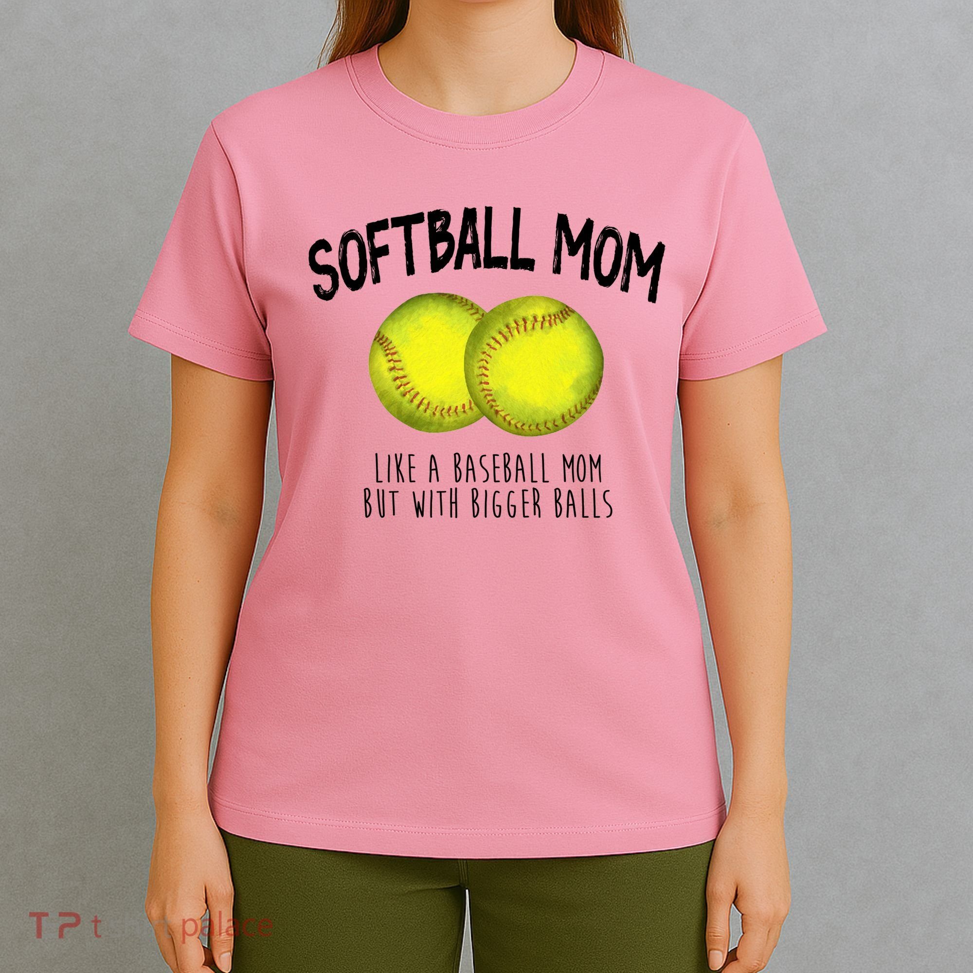 Softball Mom Like A Baseball Mom With Bigger Balls Funny T-Shirt