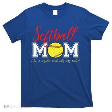 Softball Mom Like A Regular Mom Only Cooler Design Cool Gift T-Shirt