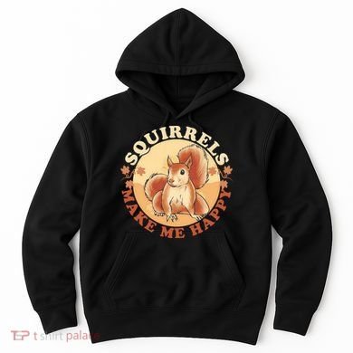 Squirrels Make Me Happy | Squirrel Lover Gift Hoodie