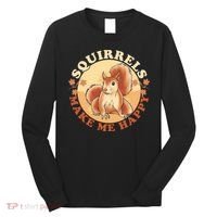 Squirrels Make Me Happy | Squirrel Lover Gift Long Sleeve Shirt thumb 0
