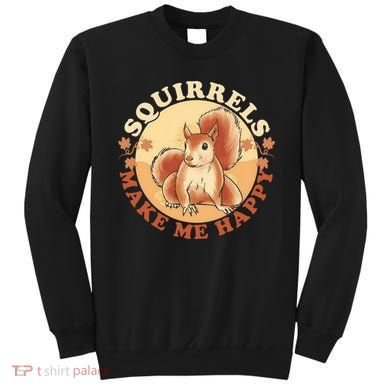 Squirrels Make Me Happy | Squirrel Lover Gift Sweatshirt