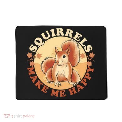 Squirrels Make Me Happy | Squirrel Lover Gift Mousepad