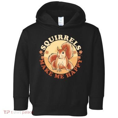 Squirrels Make Me Happy | Squirrel Lover Gift Toddler Hoodie