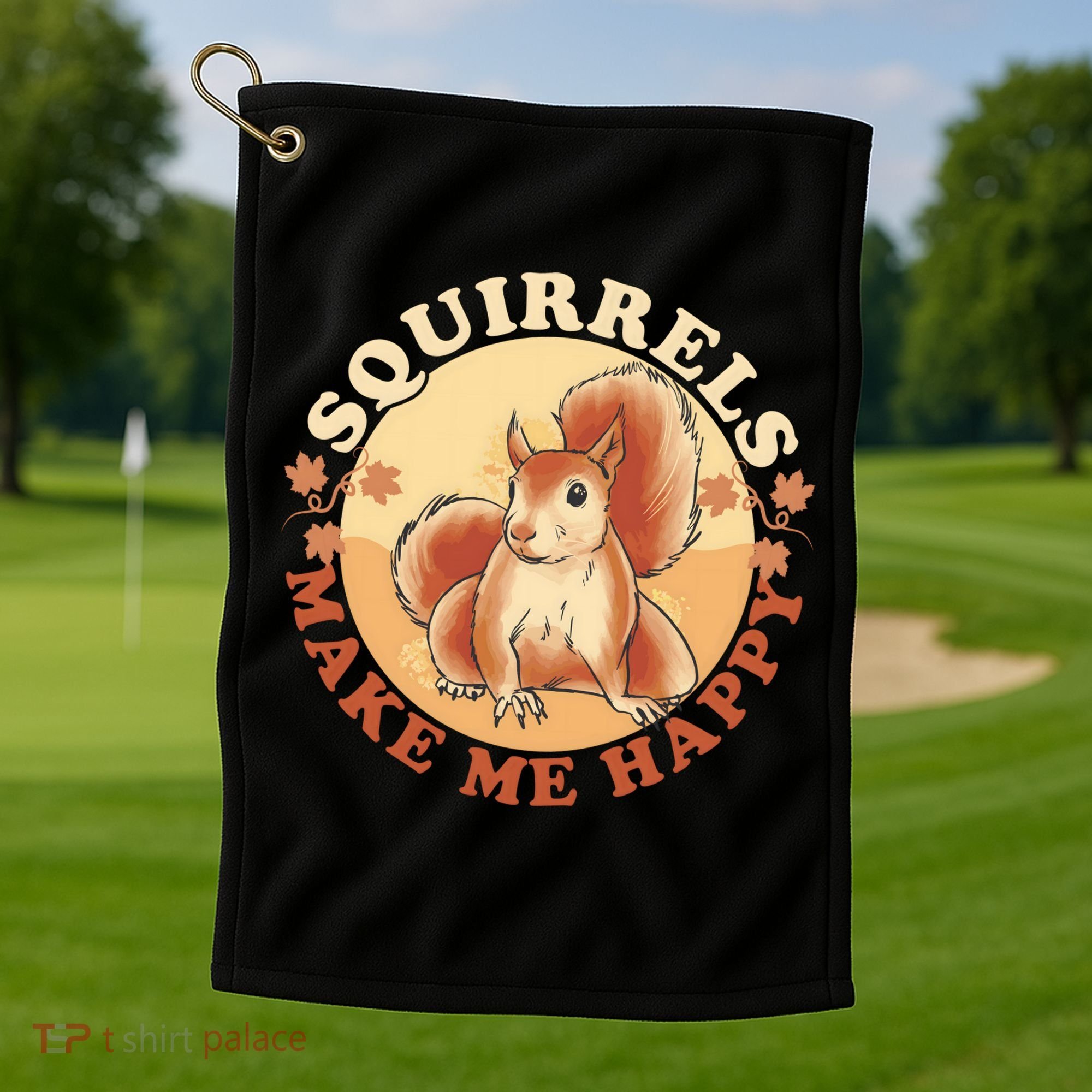 Squirrels Make Me Happy | Squirrel Lover Gift Golf Towel
