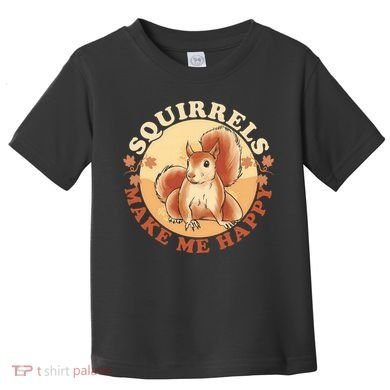 Squirrels Make Me Happy | Squirrel Lover Gift Toddler T-Shirt