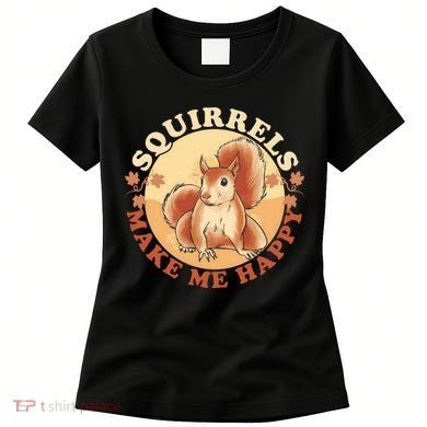 Squirrels Make Me Happy | Squirrel Lover Gift Women's T-Shirt