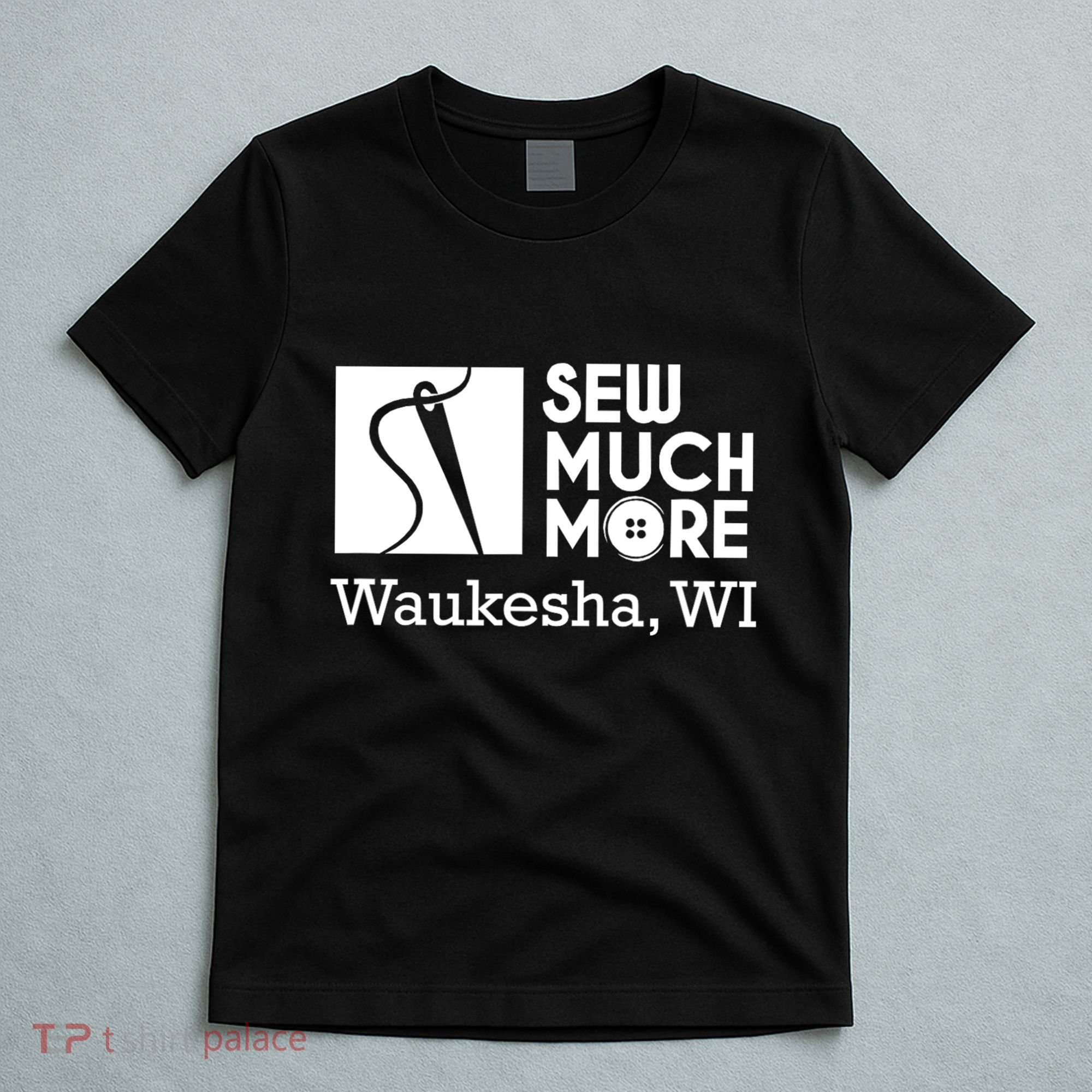 Sew Much More Waukesha Wi T-Shirt