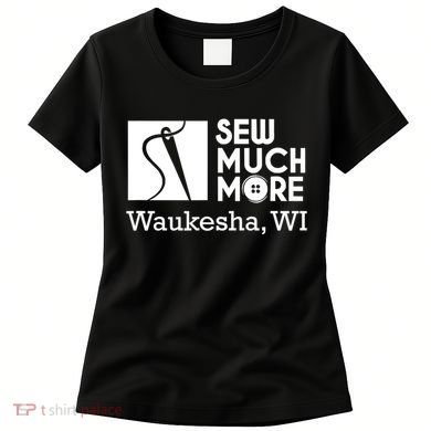 Sew Much More Waukesha Wi Women's T-Shirt