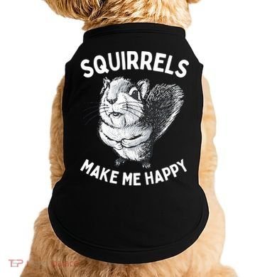 Squirrel Make Me Happy Funny Squirrel Lover Doggie Tank