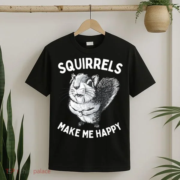 Squirrel Make Me Happy Funny Squirrel Lover T-Shirt