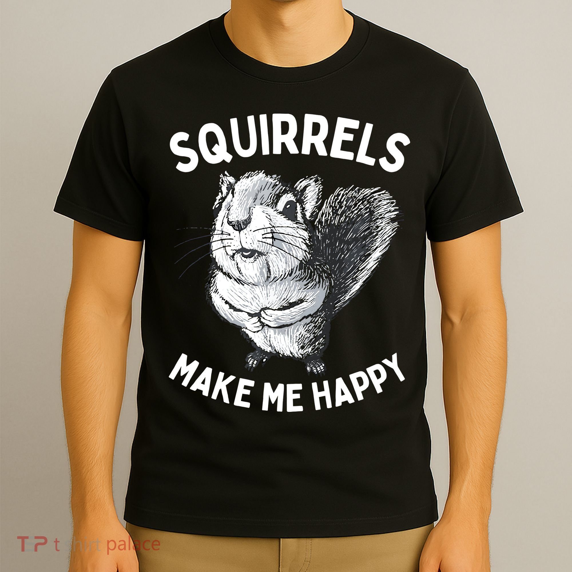 Squirrel Make Me Happy Funny Squirrel Lover T-Shirt