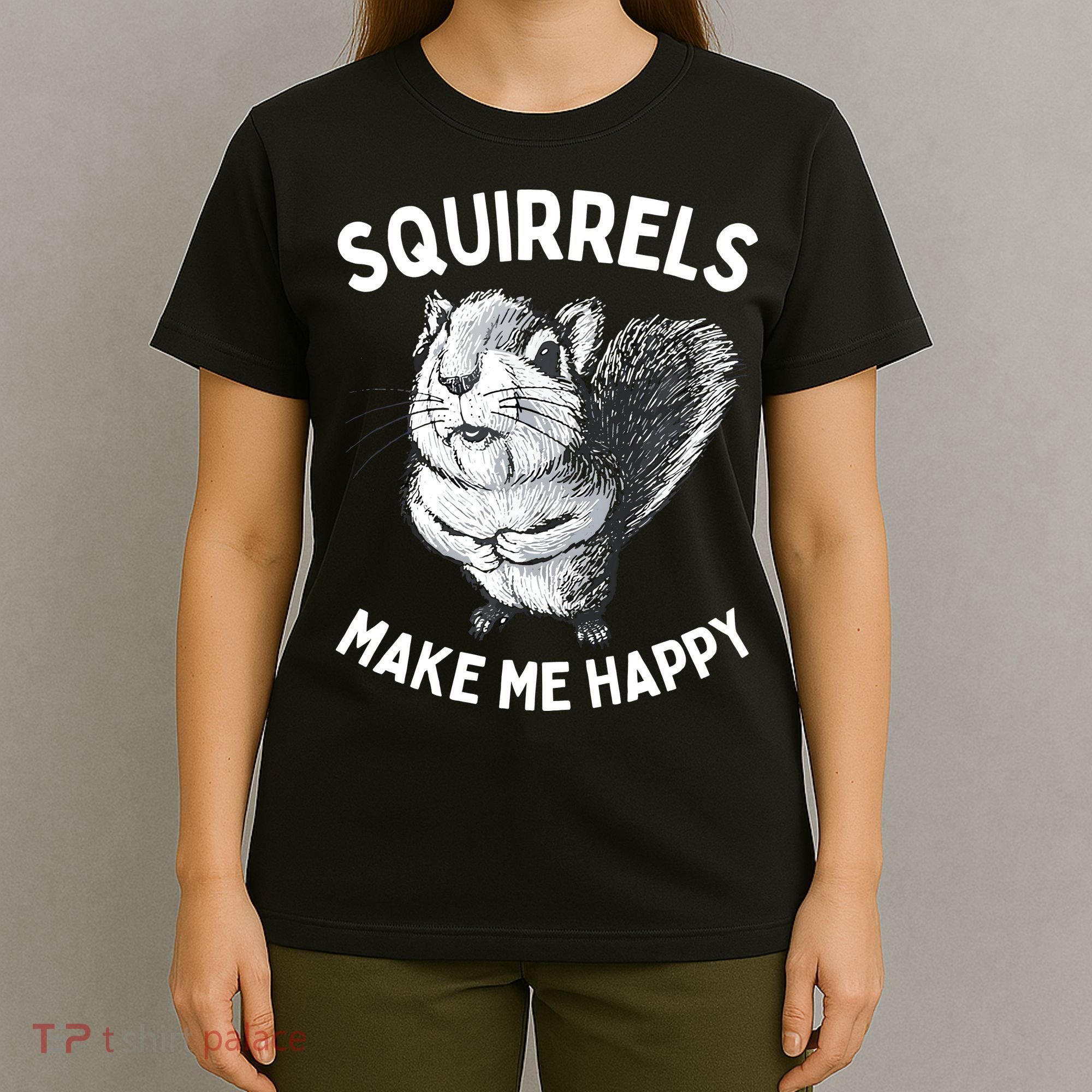 Squirrel Make Me Happy Funny Squirrel Lover T-Shirt