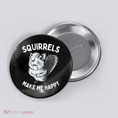 Squirrel Make Me Happy Funny Squirrel Lover Button