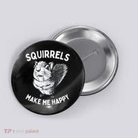 Squirrel Make Me Happy Funny Squirrel Lover Button thumb 0