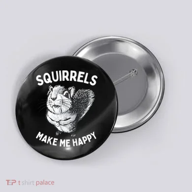 Squirrel Make Me Happy Funny Squirrel Lover Button