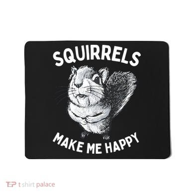 Squirrel Make Me Happy Funny Squirrel Lover Mousepad