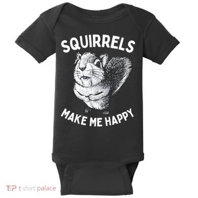 Squirrel Make Me Happy Funny Squirrel Lover Baby Bodysuit