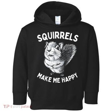 Squirrel Make Me Happy Funny Squirrel Lover Toddler Hoodie