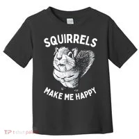 Squirrel Make Me Happy Funny Squirrel Lover Toddler T-Shirt thumb 0